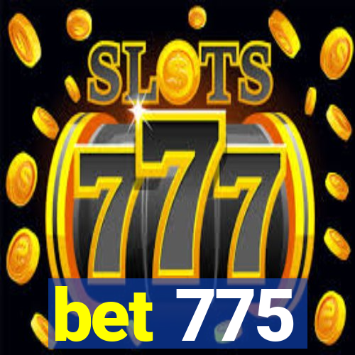 bet 775